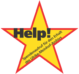 Help!
Spendenaufruf für den Erhalt des Ulrike-Meinhof-Archivs