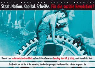 Staat.Nation.Kapital.Scheiße. Für die soziale Revolution!
Kommt zum sozialrevolutionären und antinationalen Block auf der Krisen-Demo am
Samstag, dem 28.03.2009 nach Frankfurt/M.